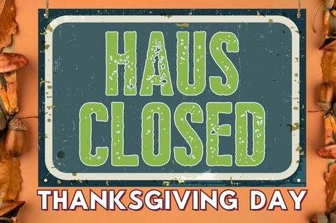 Haus Closed - Thanksgiving Day